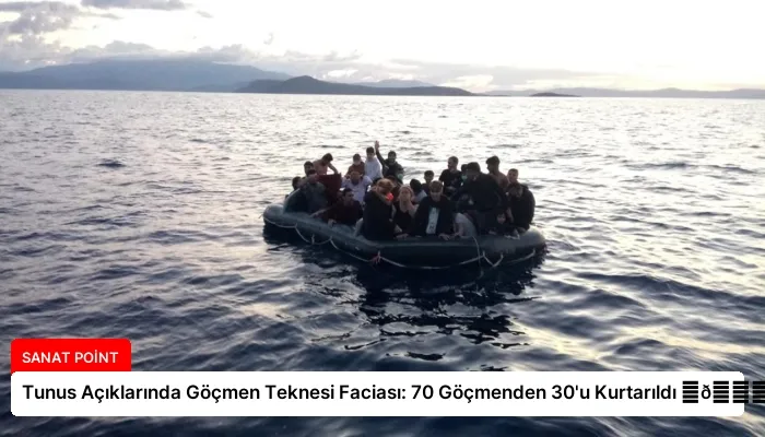 Tunus Açıklarında Göçmen Teknesi Faciası: 70 Göçmenden 30’u Kurtarıldı ⏬👇