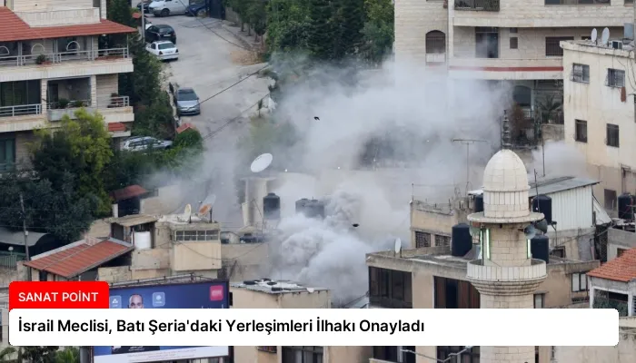 İsrail Meclisi, Batı Şeria’daki Yerleşimleri İlhakı Onayladı