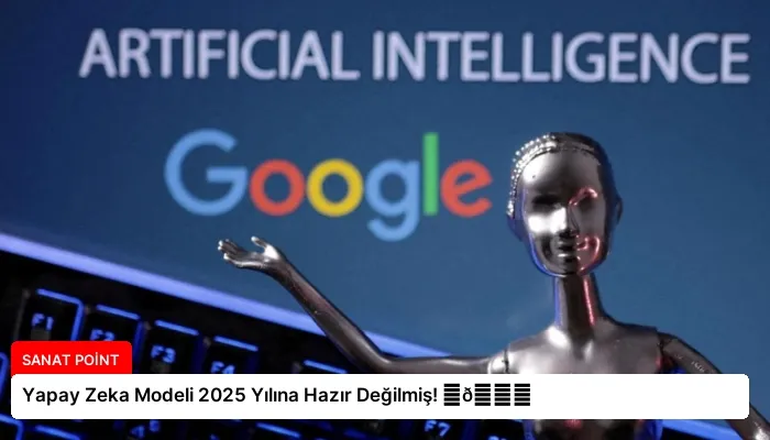 Yapay Zeka Modeli 2025 Yılına Hazır Değilmiş! ⏬👇