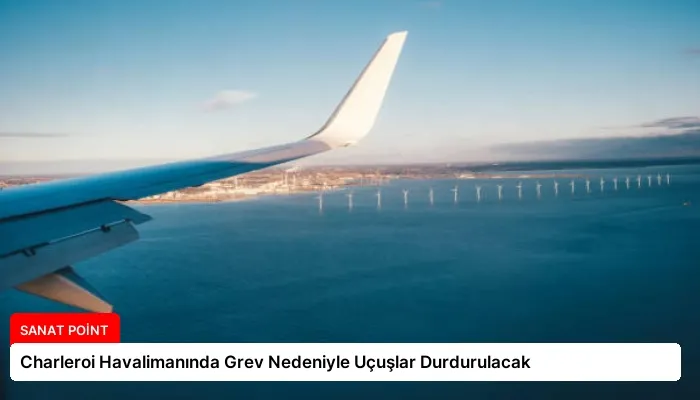 Charleroi Havalimanında Grev Nedeniyle Uçuşlar Durdurulacak