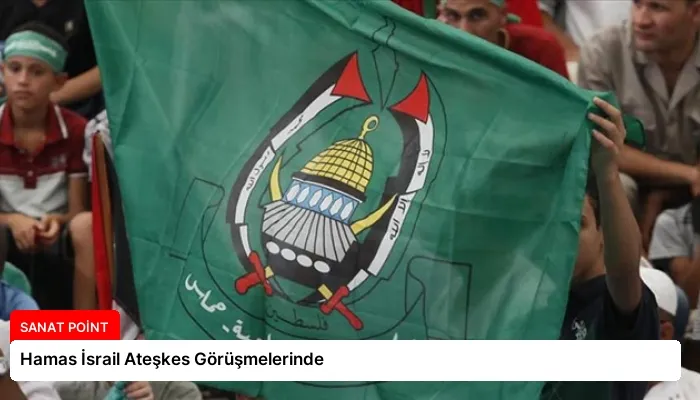 Hamas İsrail Ateşkes Görüşmelerinde