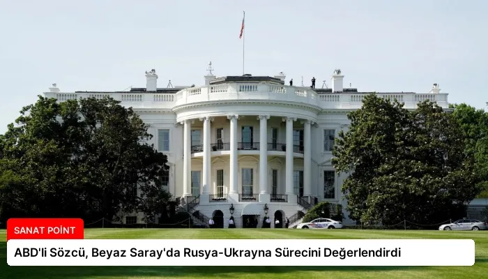 ABD’li Sözcü, Beyaz Saray’da Rusya-Ukrayna Sürecini Değerlendirdi