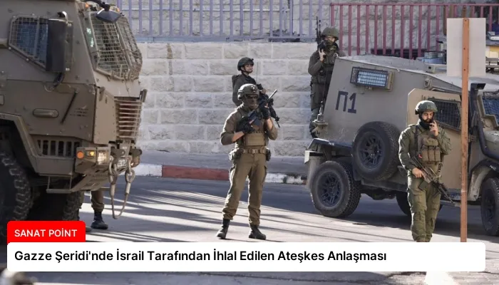 Gazze Şeridi’nde İsrail Tarafından İhlal Edilen Ateşkes Anlaşması