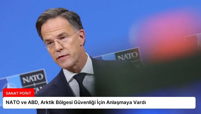 NATO ve ABD, Arktik Bölgesi Güvenliği İçin Anlaşmaya Vardı