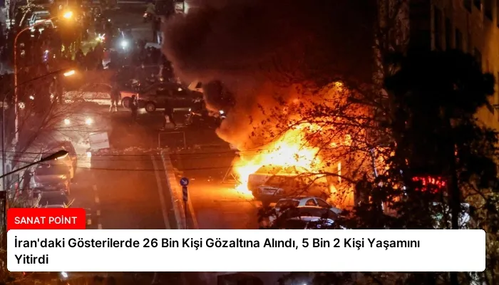 İran’daki Gösterilerde 26 Bin Kişi Gözaltına Alındı, 5 Bin 2 Kişi Yaşamını Yitirdi