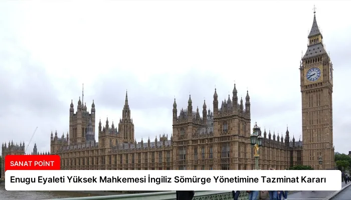 Enugu Eyaleti Yüksek Mahkemesi İngiliz Sömürge Yönetimine Tazminat Kararı