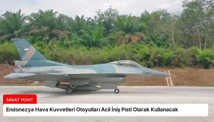 Endonezya Hava Kuvvetleri Otoyolları Acil İniş Pisti Olarak Kullanacak