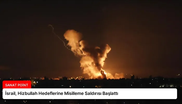İsrail, Hizbullah Hedeflerine Misilleme Saldırısı Başlattı