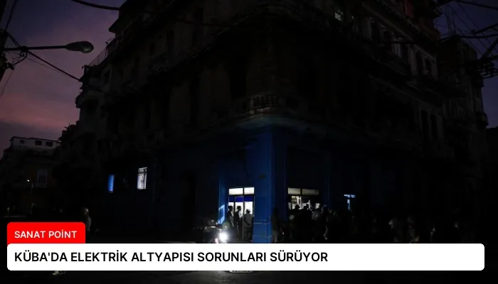 KÜBA’DA ELEKTRİK ALTYAPISI SORUNLARI SÜRÜYOR