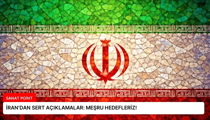İRAN’DAN SERT AÇIKLAMALAR: MEŞRU HEDEFLERİZ!