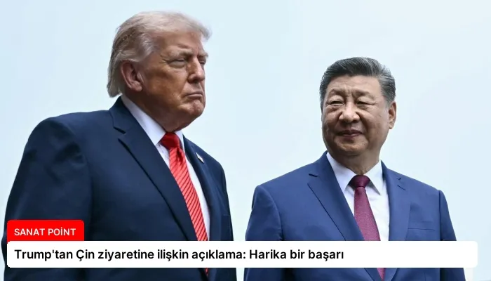 Trump’tan Çin ziyaretine ilişkin açıklama: Harika bir başarı