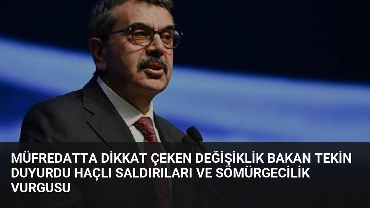 Müfredatta Dikkat Çeken Değişiklik Bakan Tekin Duyurdu Haçlı Saldırıları ve Sömürgecilik Vurgusu