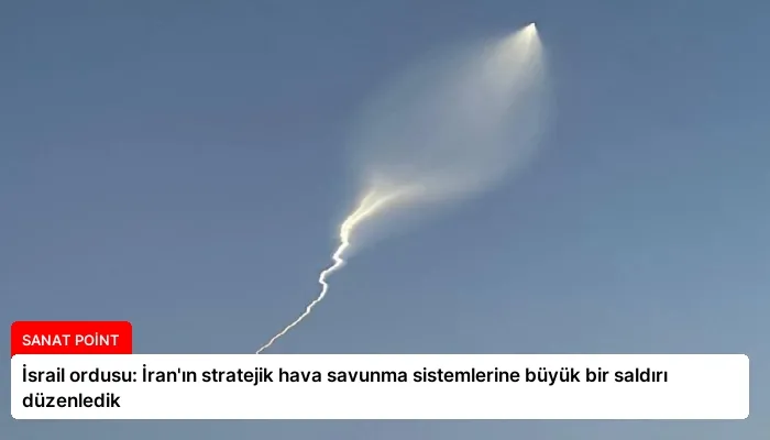 İsrail ordusu: İran’ın stratejik hava savunma sistemlerine büyük bir saldırı düzenledik