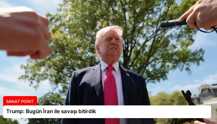 Trump: Bugün İran ile savaşı bitirdik