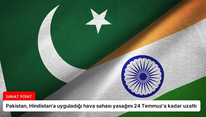Pakistan, Hindistan’a uyguladığı hava sahası yasağını 24 Temmuz’a kadar uzattı