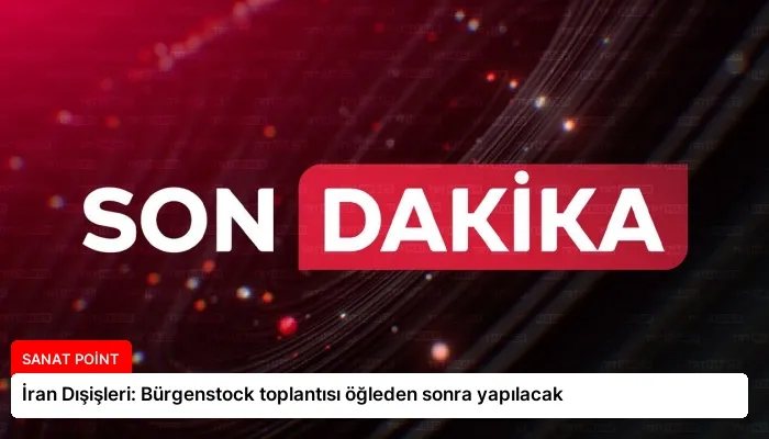 İran Dışişleri: Bürgenstock toplantısı öğleden sonra yapılacak