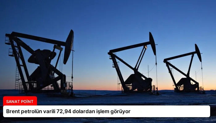 Brent petrolün varili 72,94 dolardan işlem görüyor