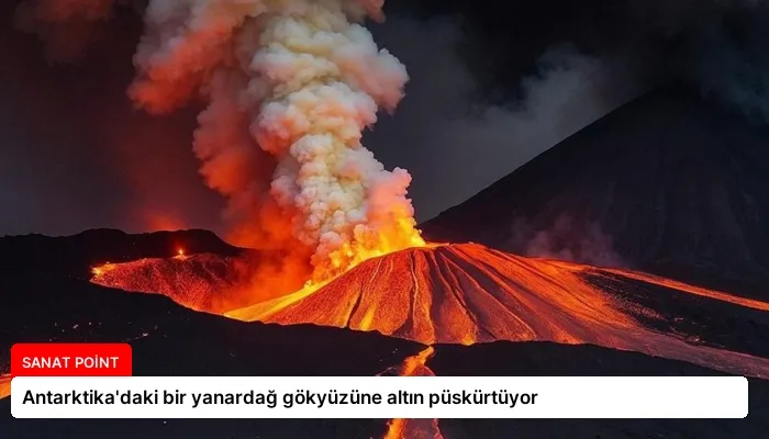 Antarktika’daki bir yanardağ gökyüzüne altın püskürtüyor