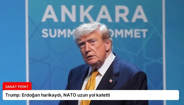 Trump: Erdoğan harikaydı, NATO uzun yol katetti